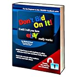 Don't Bid On It: Until I tell you how eBay Really works!