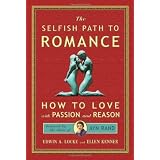 Selfish Path to Romance: How to Love with Passion & Reason, Inspired by the Ideas of Ayn Rand