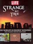 Life: Strange But True: 100 of the Wo...