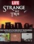 Life: Strange But True: 100 of the World's Weirdest Wonders (Plus: Famous Hoaxes Revealed) (Life (Life Books))