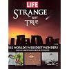Life: Strange But True: 100 of the World's Weirdest Wonders (Plus: Famous Hoaxes Revealed) (Life (Life Books))