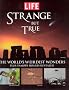 Life: Strange But True: 100 of the World's Weirdest Wonders (Plus: Famous Hoaxes Revealed) (Life (Life Books))