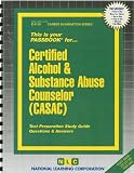 Certified Alcohol & Substance Abuse Counselor (CASAC)(Passbooks) (Career Examination Passbooks)