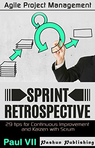 Agile Retrospectives: Sprint Retrospective: 29 tips for continuous improvement with Scrum (agile retrospectives, agile software development, agile scrum, ... scrum master, scrum, agile development) Agile Retrospectives: Sprint Retrospective: 29 tips for continuous improvement with Scrum (agile retrospectives, agile software development, agile scrum, ... scrum master, scrum, agile development)