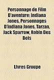 Personnage de Film D'Aventure: Indiana Jones, Personnages D'Indiana Jones, Tarzan, Jack Sparrow, Robin Des Bois-