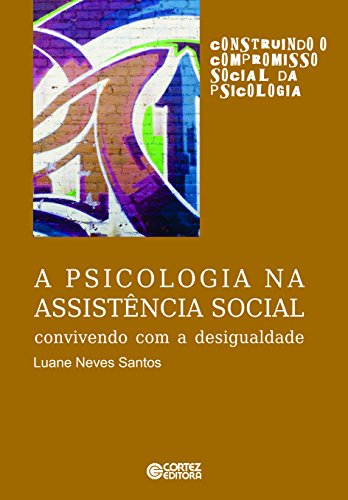 A psicologia na assistência social: convivendo com a desigualdade (Coleção Construindo o Compromisso Social da Psicologia) (Portuguese Edition)