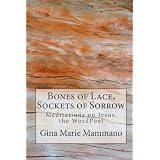 Bones of Lace, Sockets of Sorrow: Meditations on Jesus, the WordPoet