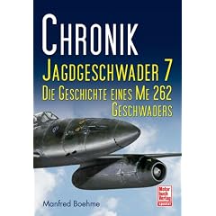 Chronik Jagdgeschwader 7: Die Geschichte eines ME 262 Geschwaders