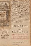 Edwards the Exegete : biblical interpretation and Anglo-Protestant culture on the edge of the Enlightenment