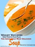 Weight Watchers New Points Plus Plan The Absolutely Most Delicious Soup Recipes Cookbook
