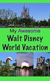 My Awesome Walt Disney World Vacation