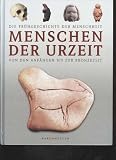 Menschen der Urzeit von den Anf&auml;ngen bis zur Bronzezeit, Karl M&uuml;ller, 463 Seiten, phantastisch bebildert - keine Angabe