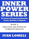 INNER POWER: Discover The Power Of Your Psychology (The Science Of Personal Transformation, Success, Motivation & Happiness)