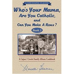Who s Your Mama, Are You Catholic & Can You Make A Roux? (Book 2): A Cajun / Creole Family Album Cookbook (Louisiana Classic)