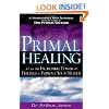 Primal Healing: Access the Incredible Power of Feelings to Improve Your Health