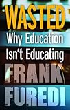 Wasted : why education isn't educating