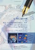 A Memoir of the Rev. Elisha Mitchell, D.D., Late Professor of Chemistry, Mineralogy & Geology in the University of North Carolina