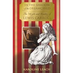In The Shadow of the Dreamchild: The Myth and Reality of Lewis Carroll