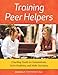 Training Peer Helpers: Coaching Youth to Communicate, Solve Problems, and Make Decisions