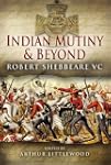 Indian Mutiny and Beyond: Robert Sheb...