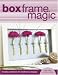 Box Frame Magic: Creating Collections for Shadow Box Dispays