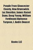 People from Gloucester County, New Brunswick: Luc Bourdon, James Hamet Dunn, Doug Young, William Ferdinand Alphonse Turgeon, J. Andre Doucet