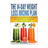 the 14 day weight loss juicing plan 21 quick delicious  nutritious juice recipes to jumpstart your weight loss