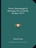 Notice Genealogique Et Historique Sur La Famille de Bary (1877)