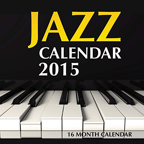 Jazz Calendar 2015: 16 Month Calendar
