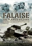 Falaise : the flawed victory : the destruction of Panzergruppe West, August 1944