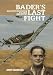 BADER'S LAST FIGHT: An In-Depth Investigation of a Great WWII Mystery