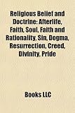 Religious Belief and Doctrine: Afterlife, Faith, Soul, Faith and Rationality, Sin, Dogma, Resurrection, Creed, Divinity, Pride-