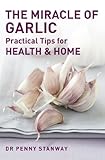 The miracle of garlic : practical tips for health and home