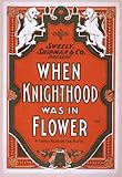 Poster Sweely, Shipman and Co. present When knighthood was in flower by Charles Major and Paul Kester. 1903 Poster Sweely, Shipman and Co. present When knighthood was in flower by Charles Major and Paul Kester. 1903