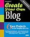 Create Your Own Blog: 6 Easy Projects to Start Blogging Like a Pro (2nd Edition)
