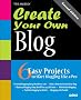Create Your Own Blog: 6 Easy Projects to Start Blogging Like a Pro: 6 Easy Projects to Start Blogging Like a Pro (2nd Edition)