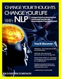 Change Your Thoughts, Change Your Life With NLP