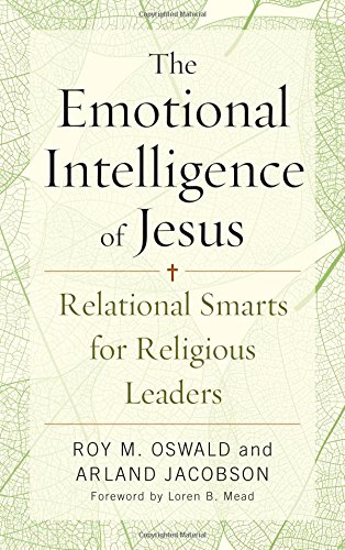 The Emotional Intelligence of Jesus: Relational Smarts for Religious Leaders