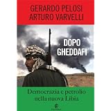 Dopo Gheddafi: Democrazia e petrolio nella nuova Libia (One Euro)di Arturo Varvelli