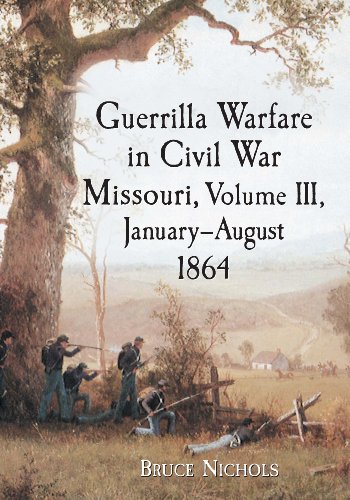 Guerrilla Warfare in Civil War Missouri, Volume III, January-August 1864: 3