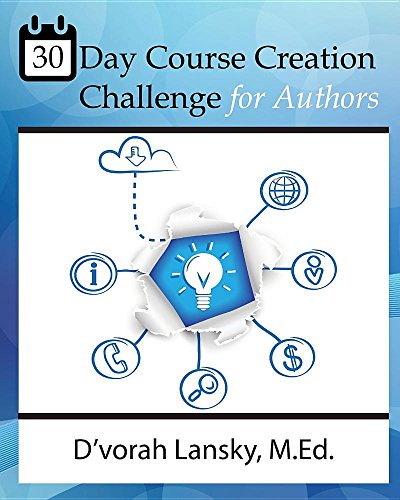 30 Day Course Creation Challenge: Transform Your Book or Expertise Into an Online Course for Your Audience