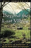 Image of Beyond the Last Village: A Journey Of Discovery In Asia's Forbidden Wilderness
