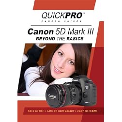 Canon 5D Mark III Beyond the Basics Guide by QuickPro