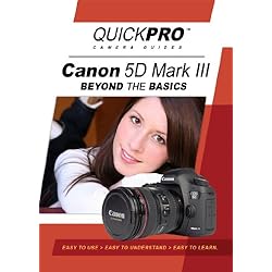 Canon 5D Mark III Beyond the Basics Guide by QuickPro