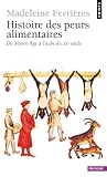 Histoire des peurs alimentaires : Du Moyen Age � l'aube du XXe si�cle