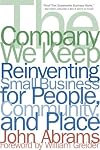 The Company We Keep: Reinventing Small Business for People, Community, And Place