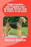 Understanding and Training your Airedale Terrier Dog and Puppy to be Good