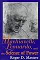 Machiavelli, Leonardo, and the Science of Power