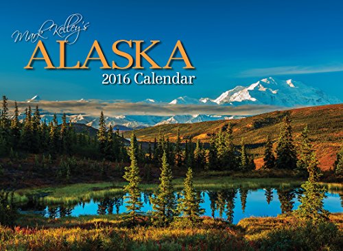 Mark Kelley's Alaska 2016 Calendar, by Mark Kelley (photographs)