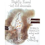Slightly Foxed but Still Desirable: Ronald Searle's Wicked World of Book Collecting